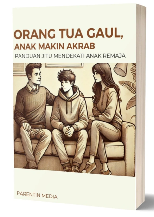 Orang Tua Gaul Anak Makin Akrab - Panduan Jitu Mendekati Anak Remaja