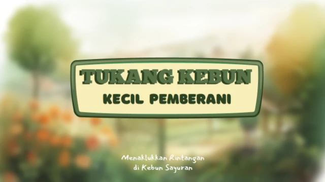 Tukang Kebun Kecil Pemberani - Menaklukkan Rintangan Di Kebun Sayuran