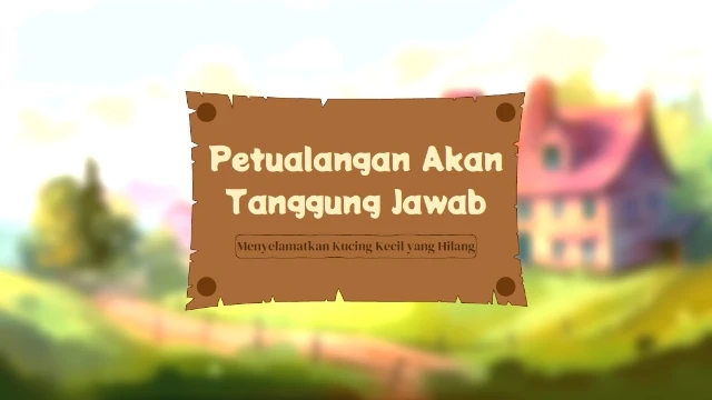 Petualangan Akan Tanggung Jawab - Menyelamatkan Kucing Kecil yang Hilang