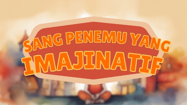 Sang Penemu yang Imajinatif