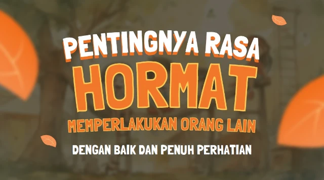 Pentingnya Rasa Hormat Memperlakukan Orang Lain - Dengan Baik dan Penuh Perhatian